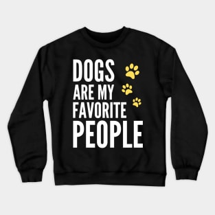 Dogs Are My Favorite People - Funny Gift for Men, Women, Dog Owners, Dog Lovers, Dog Parents and Animal Lover Crewneck Sweatshirt